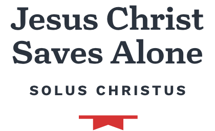 Jesus Christ Saves Alone - Solus Christus
